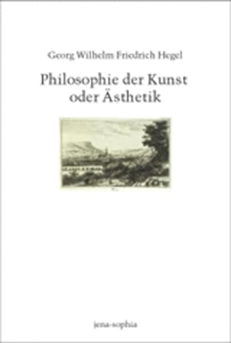 Philosophie der Kunst oder Ästhetik: Nach Hegel. Im Sommer 1826 (jena-sophia. Studien und Editionen zum deutschen Idealismus und zur Frühromantik)